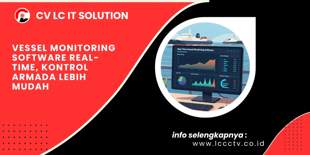 Vessel Monitoring Software Real-Time, Kontrol Armada Lebih Mudah