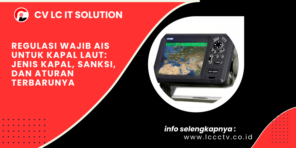 Regulasi Wajib AIS untuk Kapal Laut: Jenis Kapal, Sanksi, dan Aturan Terbarunya