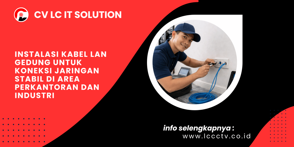 Instalasi Kabel LAN Gedung untuk Koneksi Jaringan Stabil di Area Perkantoran dan Industri