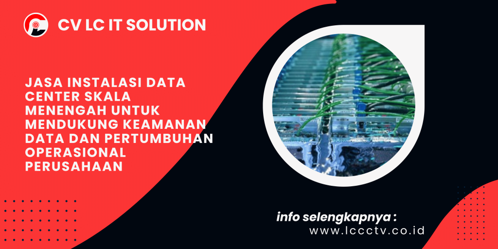 Jasa Instalasi Data Center Skala Menengah untuk Mendukung Keamanan Data dan Pertumbuhan Operasional Perusahaan