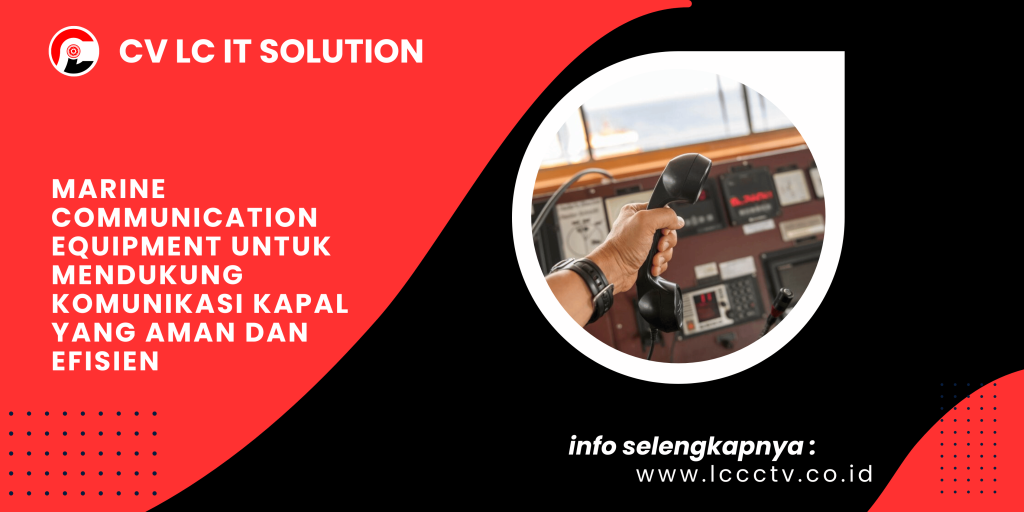 Marine Communication Equipment untuk Mendukung Komunikasi Kapal yang Aman dan Efisien