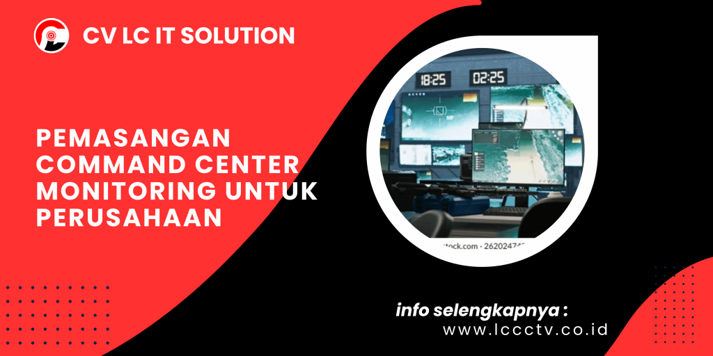 Pemasangan Command Center Monitoring untuk Perusahaan: Kendalikan Keamanan dan Operasional dari Satu Pusat Kontrol