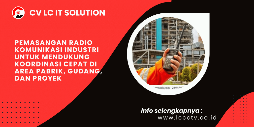Pemasangan Radio Komunikasi Industri untuk Mendukung Koordinasi Cepat di Area Pabrik, Gudang, dan Proyek