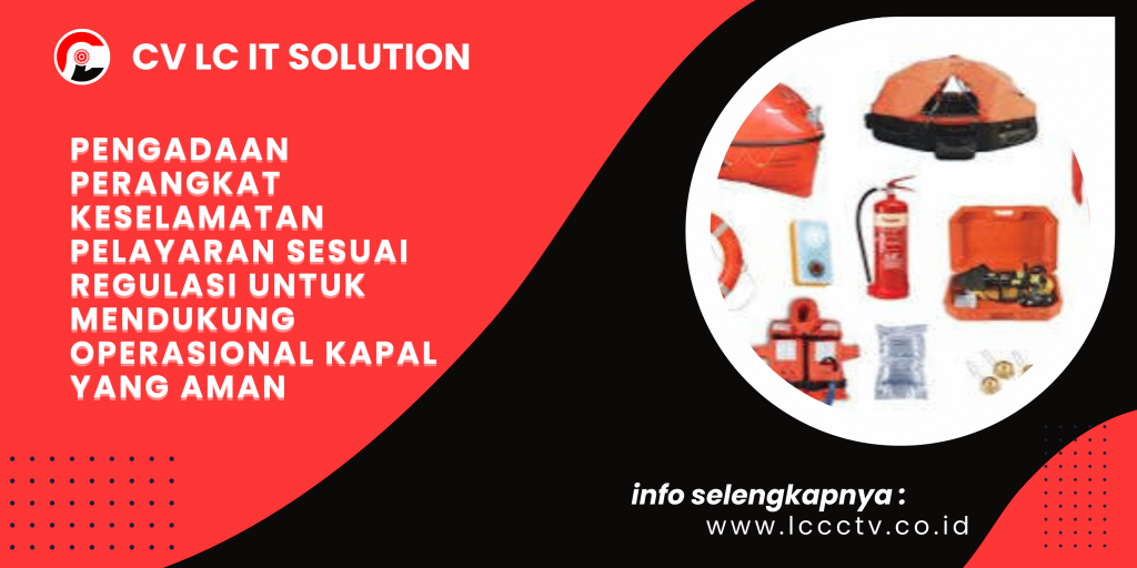 Pengadaan Perangkat Keselamatan Pelayaran Sesuai Regulasi untuk Mendukung Operasional Kapal yang Aman