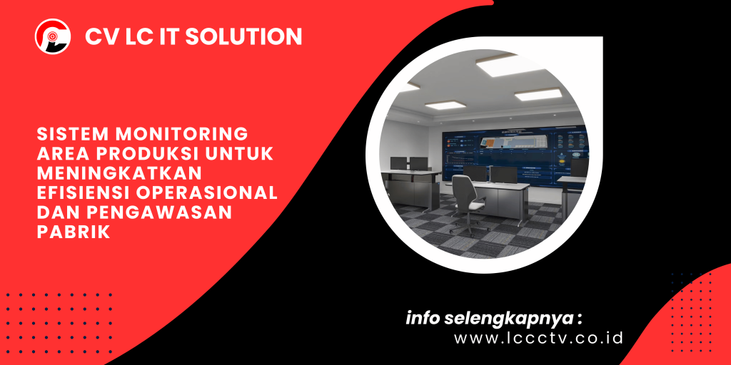Sistem Monitoring Area Produksi untuk Meningkatkan Efisiensi Operasional dan Pengawasan Pabrik