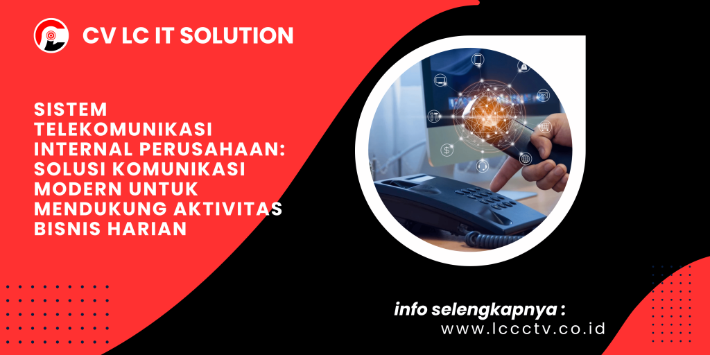 Sistem Telekomunikasi Internal Perusahaan: Solusi Komunikasi Modern untuk Mendukung Aktivitas Bisnis Harian
