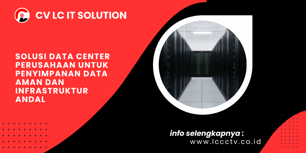 Solusi Data Center Perusahaan untuk Penyimpanan Data Aman dan Infrastruktur Andal