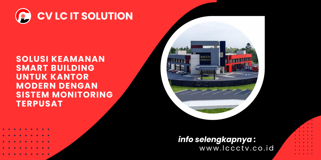 Solusi Keamanan Smart Building untuk Kantor Modern dengan Sistem Monitoring Terpusat