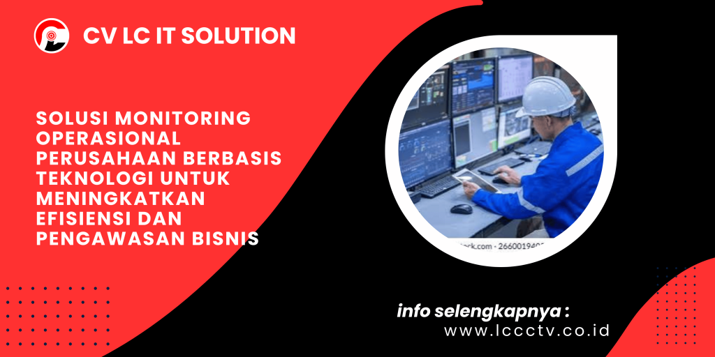 Solusi Monitoring Operasional Perusahaan Berbasis Teknologi untuk Meningkatkan Efisiensi dan Pengawasan Bisnis