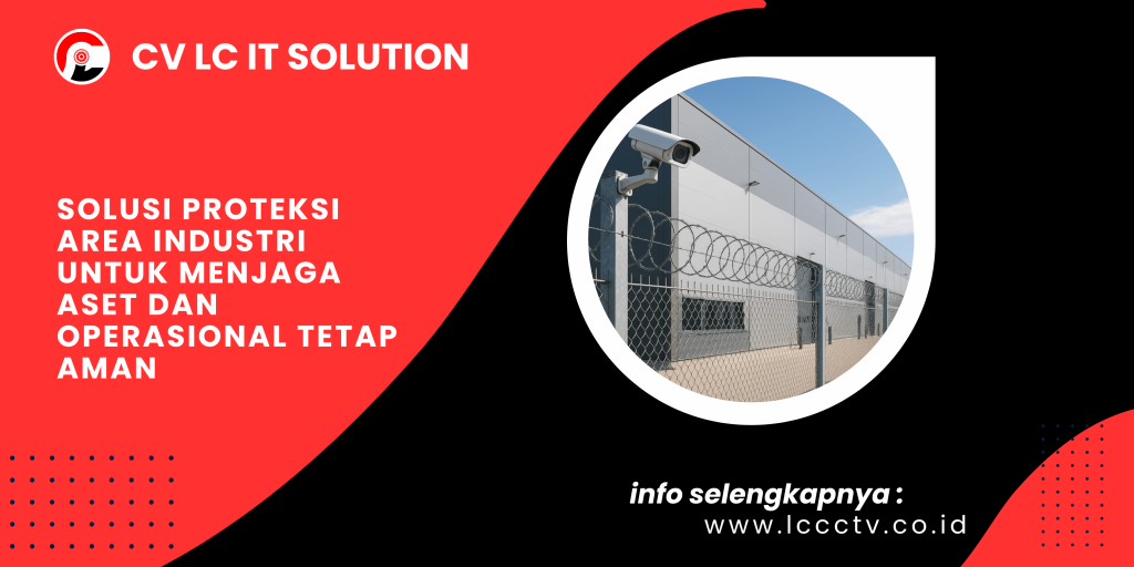 Solusi Proteksi Area Industri untuk Menjaga Aset dan Operasional Tetap Aman