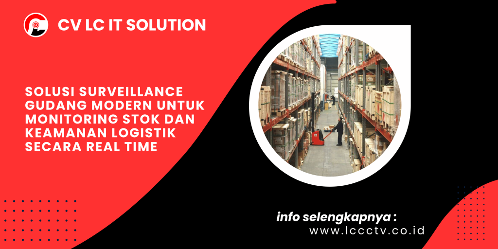 Solusi Surveillance Gudang Modern untuk Monitoring Stok dan Keamanan Logistik Secara Real Time