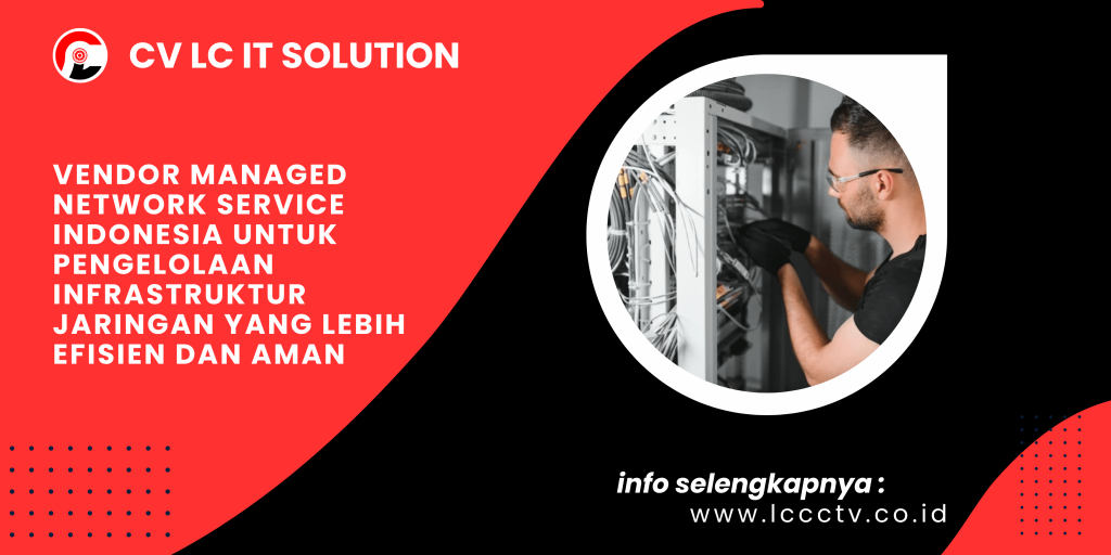 Vendor Managed Network Service Indonesia untuk Pengelolaan Infrastruktur Jaringan yang Lebih Efisien dan Aman