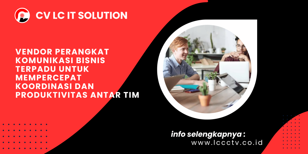 Vendor Perangkat Komunikasi Bisnis Terpadu untuk Mempercepat Koordinasi dan Produktivitas Antar Tim
