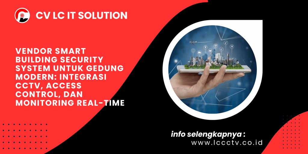Vendor Smart Building Security System untuk Gedung Modern: Integrasi CCTV, Access Control, dan Monitoring Real-Time