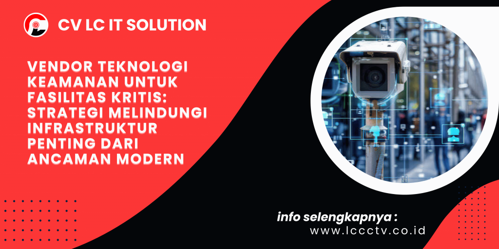 Vendor Teknologi Keamanan untuk Fasilitas Kritis: Strategi Melindungi Infrastruktur Penting dari Ancaman Modern