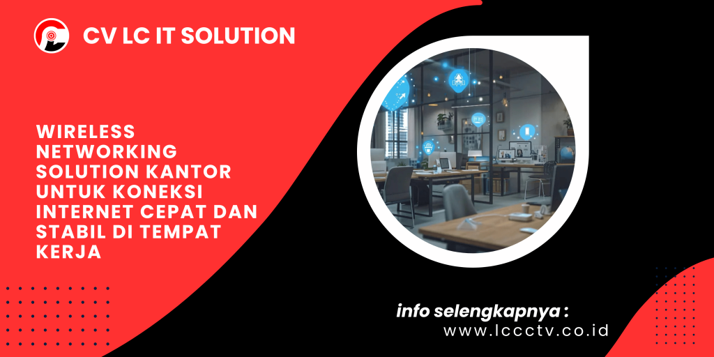 Wireless Networking Solution Kantor untuk Koneksi Internet Cepat dan Stabil di Tempat Kerja