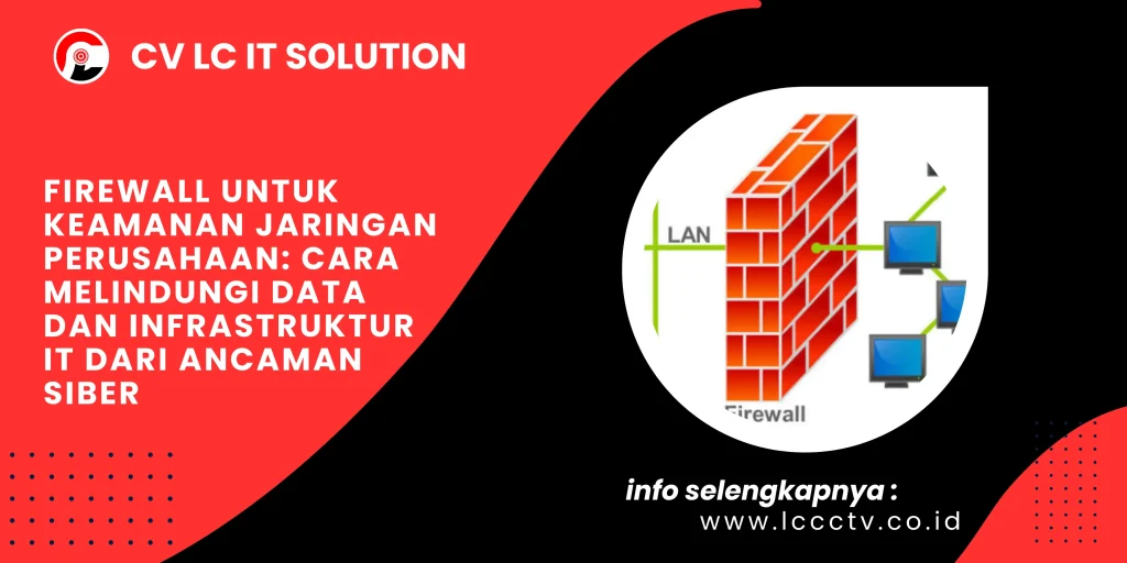 Firewall untuk Keamanan Jaringan Perusahaan: Cara Melindungi Data dan Infrastruktur IT dari Ancaman Siber