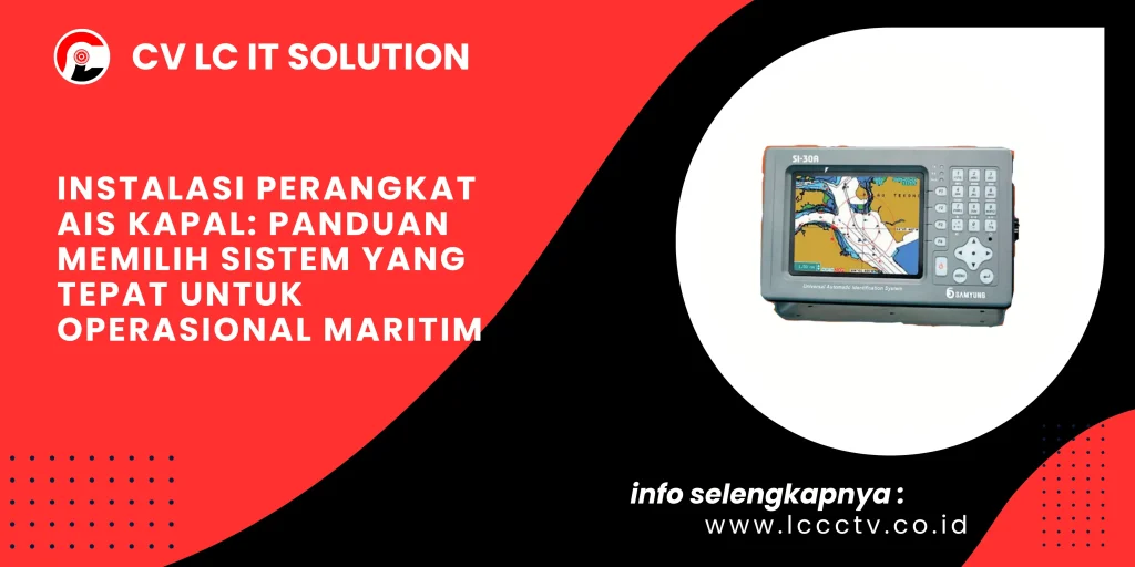 Instalasi Perangkat AIS Kapal: Panduan Memilih Sistem yang Tepat untuk Operasional Maritim
