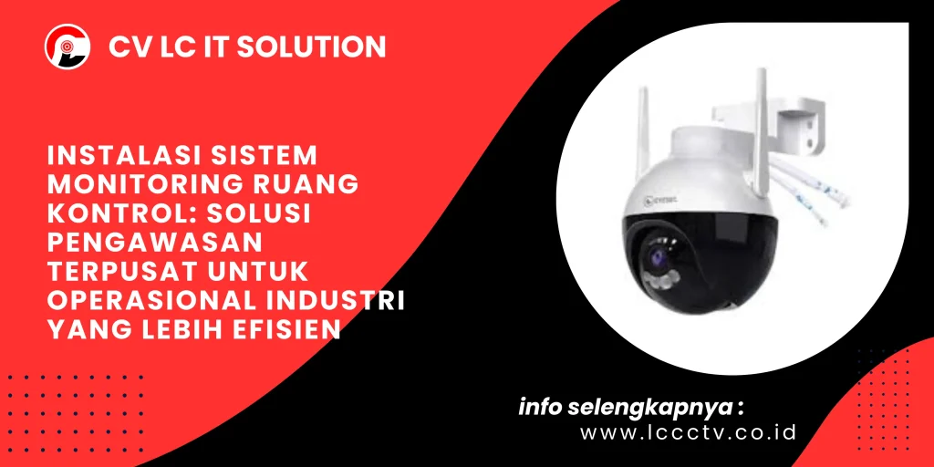 Instalasi Sistem Monitoring Ruang Kontrol: Solusi Pengawasan Terpusat untuk Operasional Industri yang Lebih Efisien