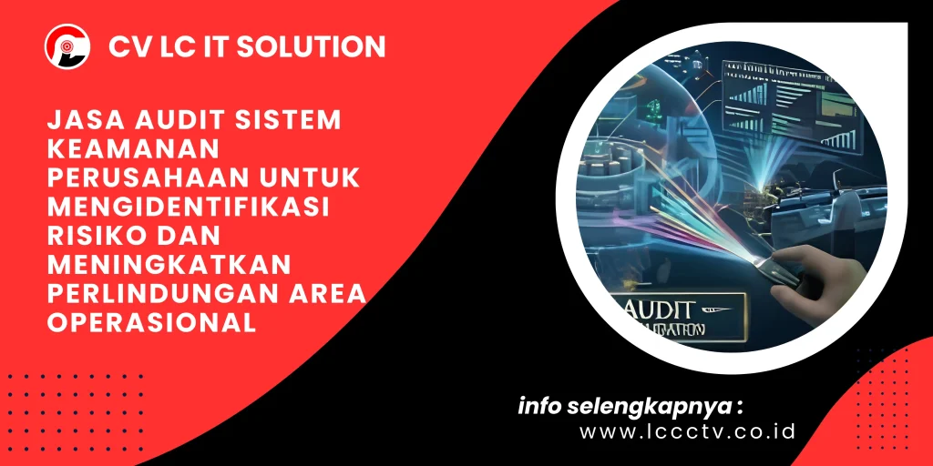 Jasa Audit Sistem Keamanan Perusahaan untuk Mengidentifikasi Risiko dan Meningkatkan Perlindungan Area Operasional