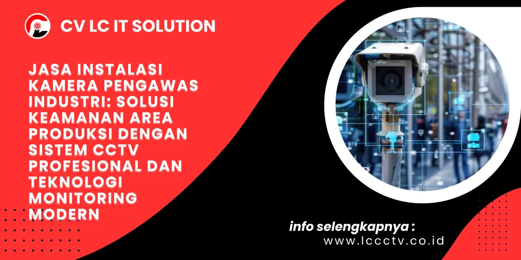 Jasa Instalasi Kamera Pengawas Industri: Solusi Keamanan Area Produksi dengan Sistem CCTV Profesional dan Teknologi Monitoring Modern