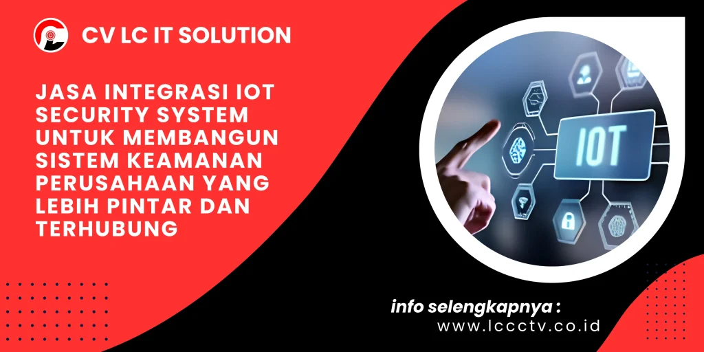 Jasa Integrasi IoT Security System untuk Membangun Sistem Keamanan Perusahaan yang Lebih Pintar dan Terhubung