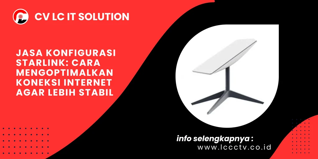 Jasa Konfigurasi Starlink: Cara Mengoptimalkan Koneksi Internet agar Lebih Stabil