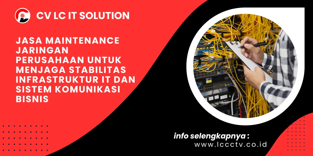 Jasa Maintenance Jaringan Perusahaan untuk Menjaga Stabilitas Infrastruktur IT dan Sistem Komunikasi Bisnis