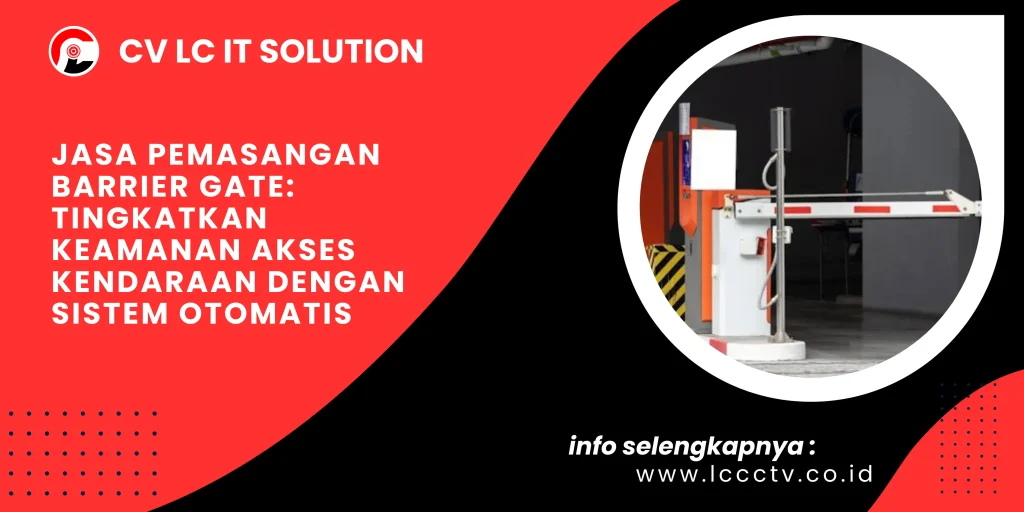 Jasa Pemasangan Barrier Gate Tingkatkan Keamanan Akses Kendaraan dengan Sistem Otomatis