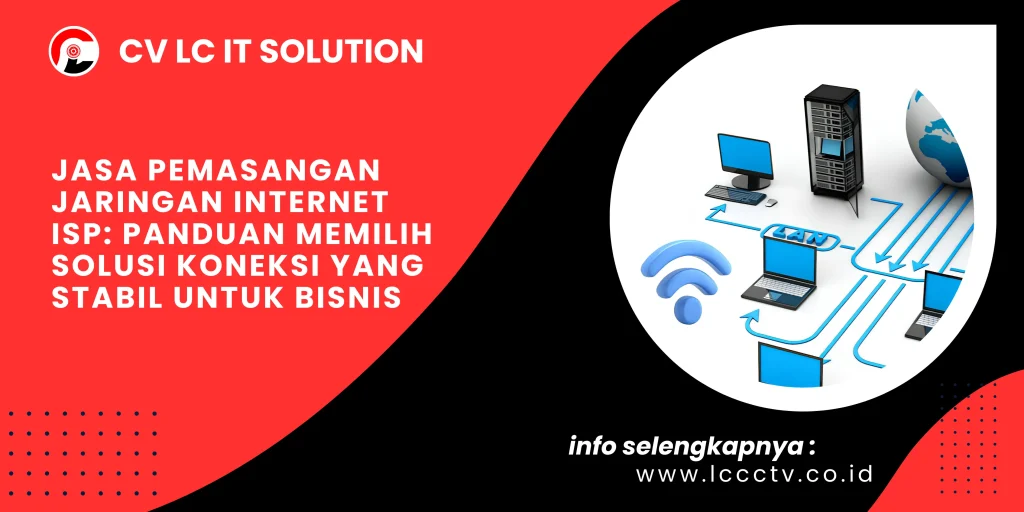 Jasa Pemasangan Jaringan Internet ISP Panduan Memilih Solusi Koneksi yang Stabil untuk Bisnis