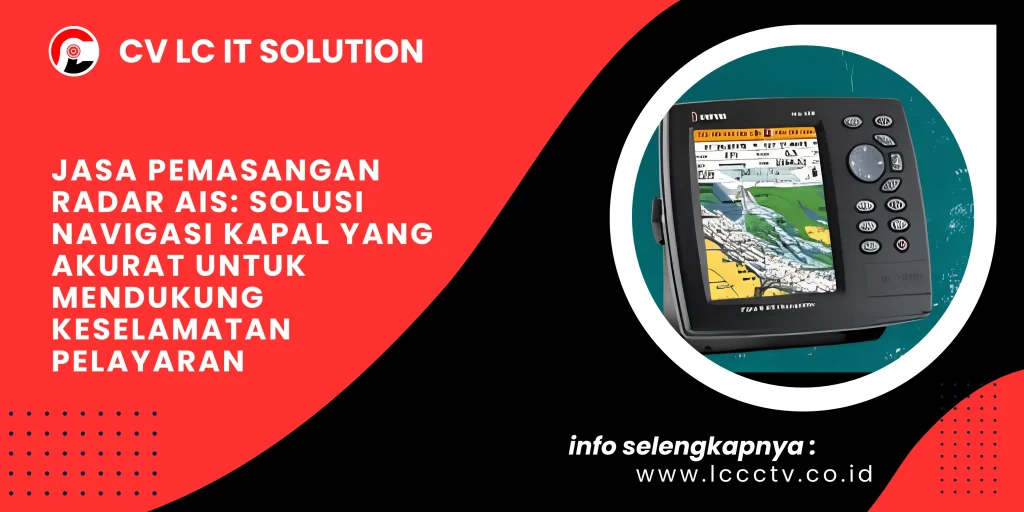 Jasa Pemasangan Radar AIS: Solusi Navigasi Kapal yang Akurat untuk Mendukung Keselamatan Pelayaran