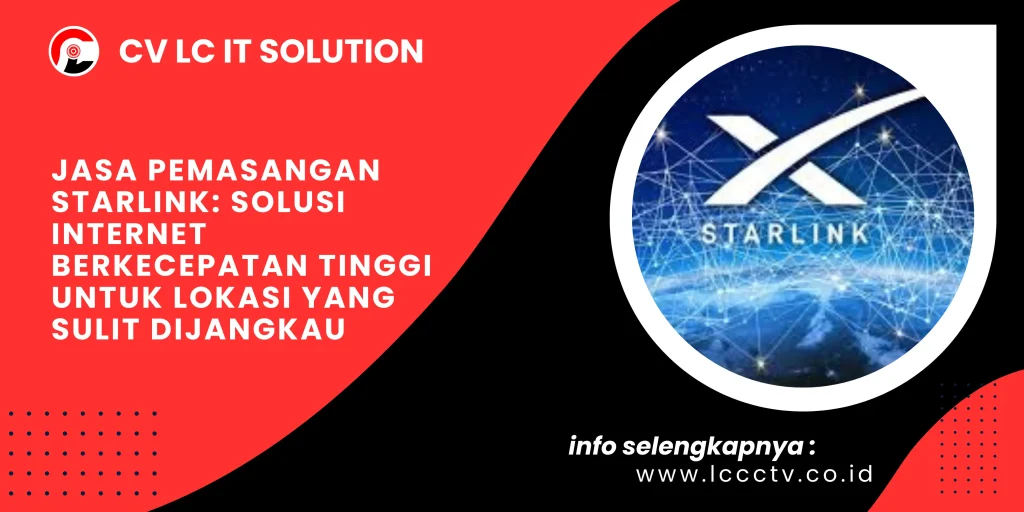 Jasa Pemasangan Starlink Solusi Internet Berkecepatan Tinggi untuk Lokasi yang Sulit Dijangkau