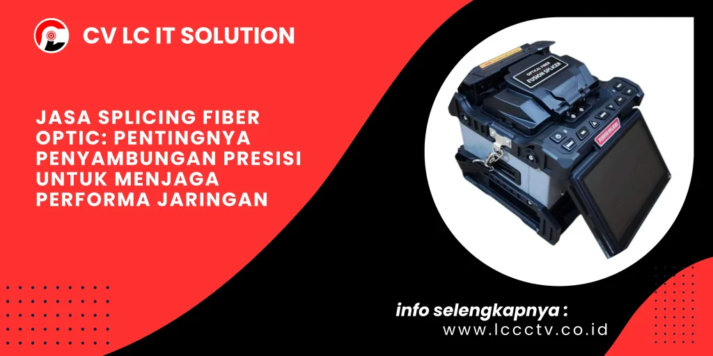Jasa Splicing Fiber Optic Pentingnya Penyambungan Presisi untuk Menjaga Performa Jaringan