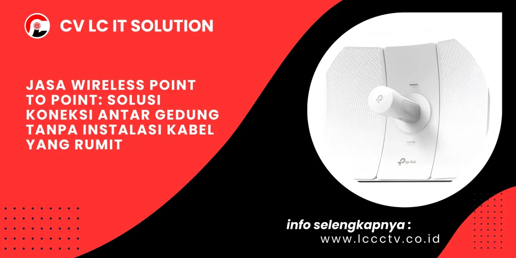 Jasa Wireless Point to Point Solusi Koneksi Antar Gedung Tanpa Instalasi Kabel yang Rumit
