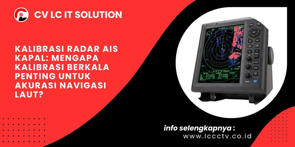 Kalibrasi Radar AIS Kapal: Mengapa Kalibrasi Berkala Penting untuk Akurasi Navigasi Laut?