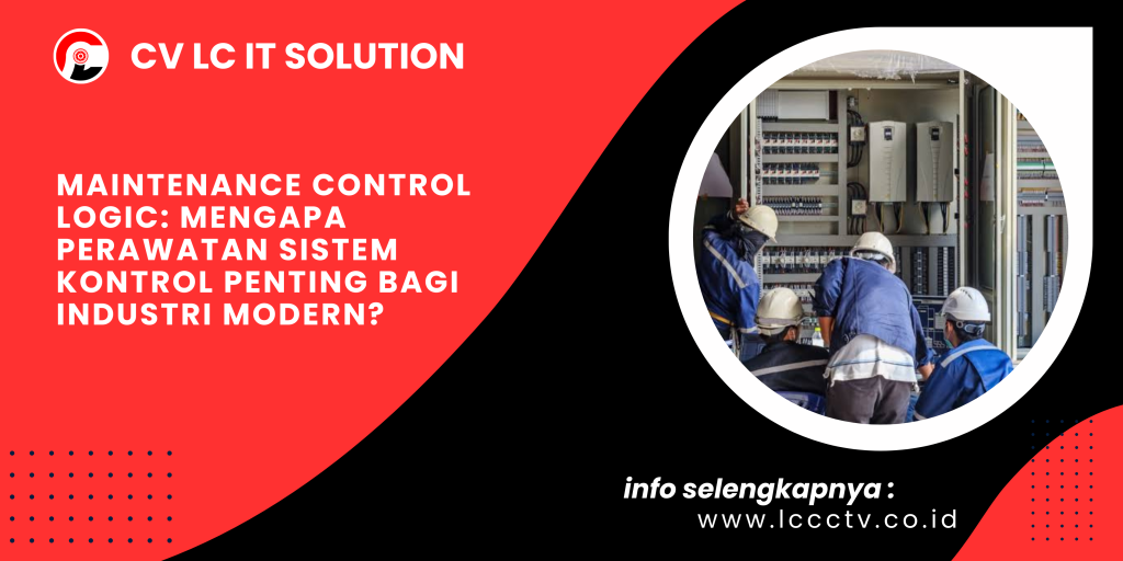 Maintenance Control Logic Mengapa Perawatan Sistem Kontrol Penting bagi Industri Modern