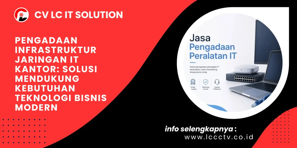 Pengadaan Infrastruktur Jaringan IT Kantor Solusi Mendukung Kebutuhan Teknologi Bisnis Modern