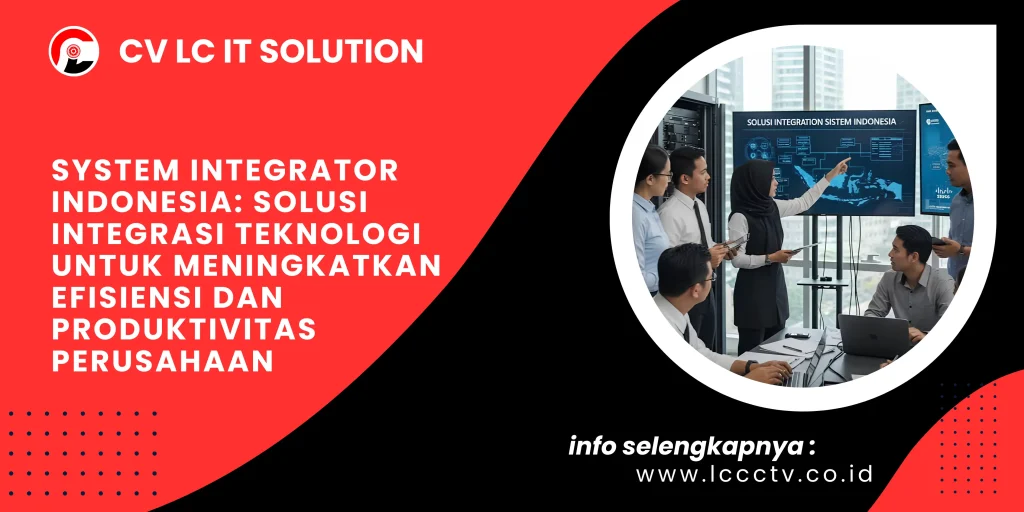 System Integrator Indonesia: Solusi Integrasi Teknologi untuk Meningkatkan Efisiensi dan Produktivitas Perusahaan