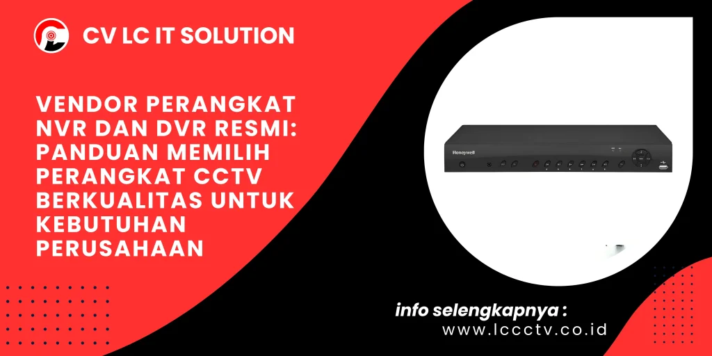 Vendor Perangkat NVR dan DVR Resmi: Panduan Memilih Perangkat CCTV Berkualitas untuk Kebutuhan Perusahaan