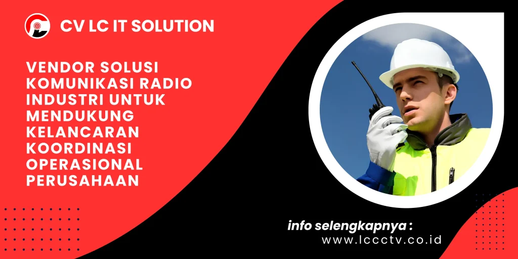 Vendor Solusi Komunikasi Radio Industri untuk Mendukung Kelancaran Koordinasi Operasional Perusahaan