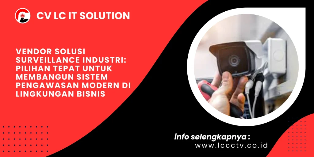 Vendor Solusi Surveillance Industri: Pilihan Tepat untuk Membangun Sistem Pengawasan Modern di Lingkungan Bisnis