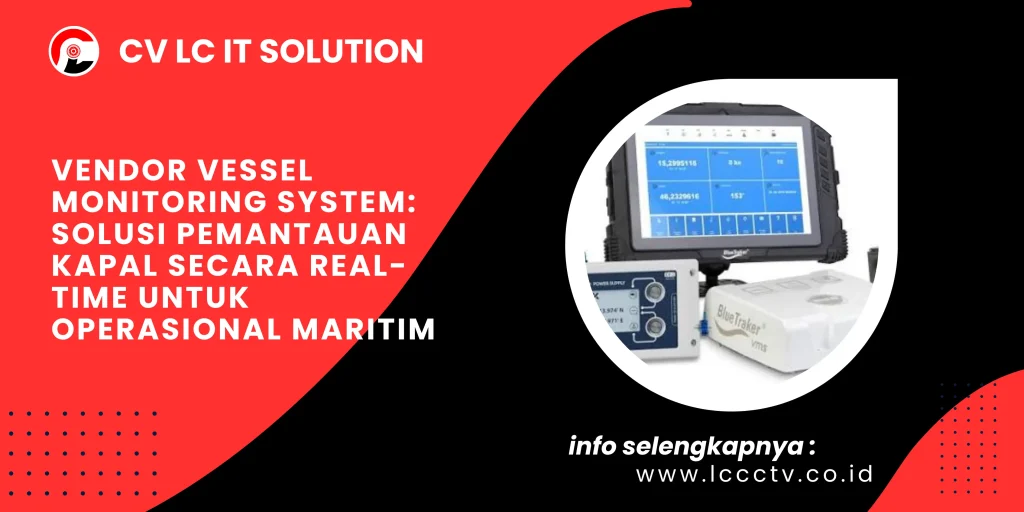Vendor Vessel Monitoring System Solusi Pemantauan Kapal Secara Real-Time untuk Operasional Maritim