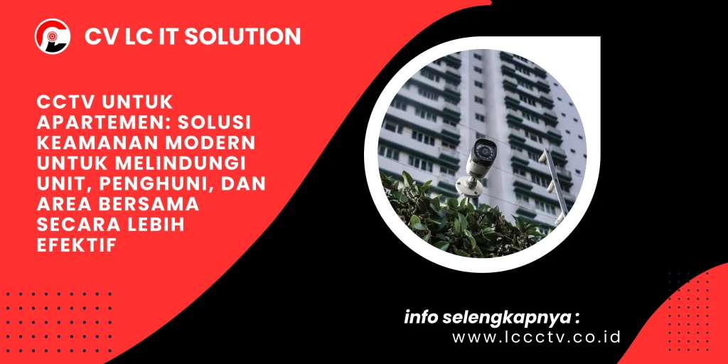 CCTV untuk Apartemen: Solusi Keamanan Modern untuk Melindungi Unit, Penghuni, dan Area Bersama Secara Lebih Efektif