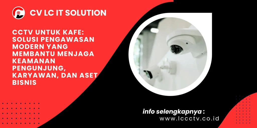 CCTV untuk Kafe: Solusi Pengawasan Modern yang Membantu Menjaga Keamanan Pengunjung, Karyawan, dan Aset Bisnis