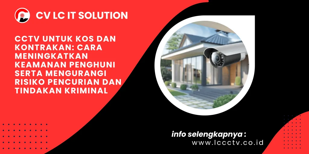CCTV untuk Kos dan Kontrakan: Cara Meningkatkan Keamanan Penghuni serta Mengurangi Risiko Pencurian dan Tindakan Kriminal