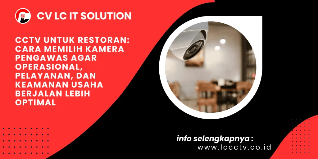 CCTV untuk Restoran: Cara Memilih Kamera Pengawas agar Operasional, Pelayanan, dan Keamanan Usaha Berjalan Lebih Optimal