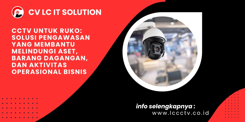 CCTV untuk Ruko: Solusi Pengawasan yang Membantu Melindungi Aset, Barang Dagangan, dan Aktivitas Operasional Bisnis
