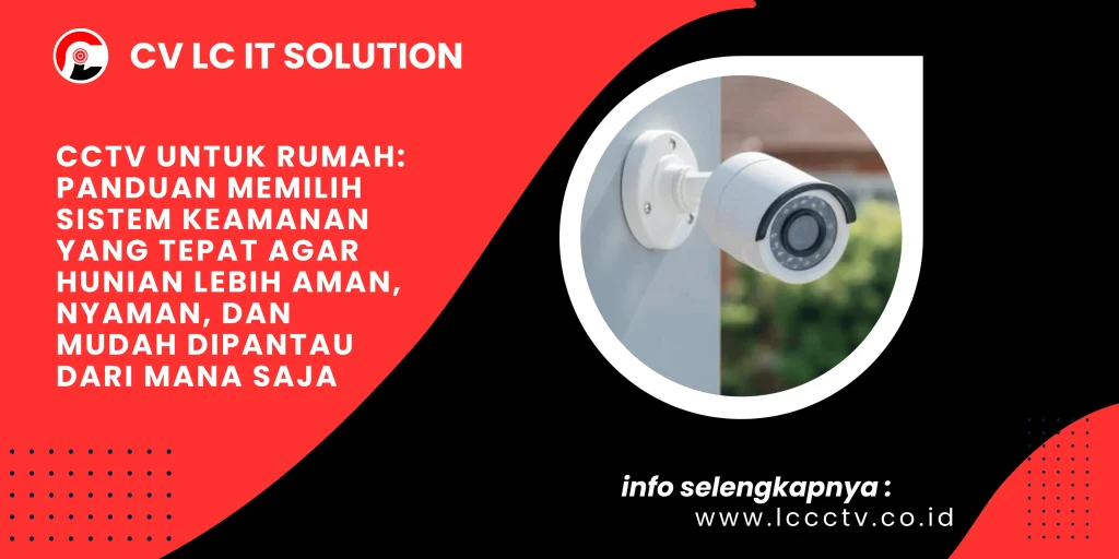 CCTV untuk Rumah: Panduan Memilih Sistem Keamanan yang Tepat agar Hunian Lebih Aman, Nyaman, dan Mudah Dipantau dari Mana Saja