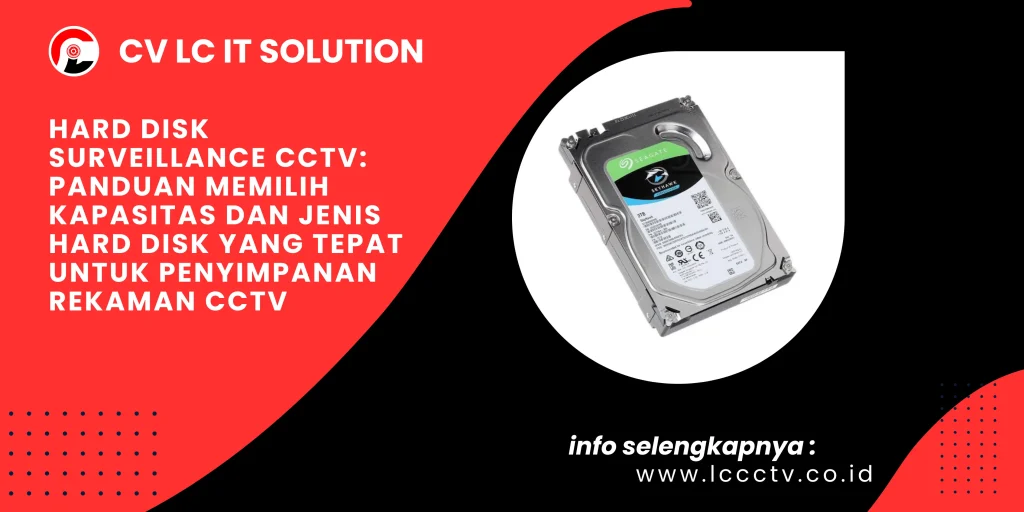 Hard Disk Surveillance CCTV: Panduan Memilih Kapasitas dan Jenis Hard Disk yang Tepat untuk Penyimpanan Rekaman CCTV