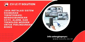 Jasa Instalasi Sistem Keamanan Terintegrasi: Menggabungkan CCTV, Alarm, dan Teknologi Modern untuk Perlindungan Bisnis